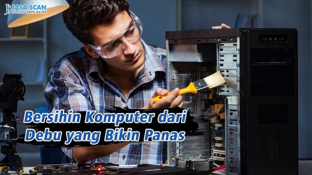 Bersihin Komputer dari Debu yang Bikin Panas