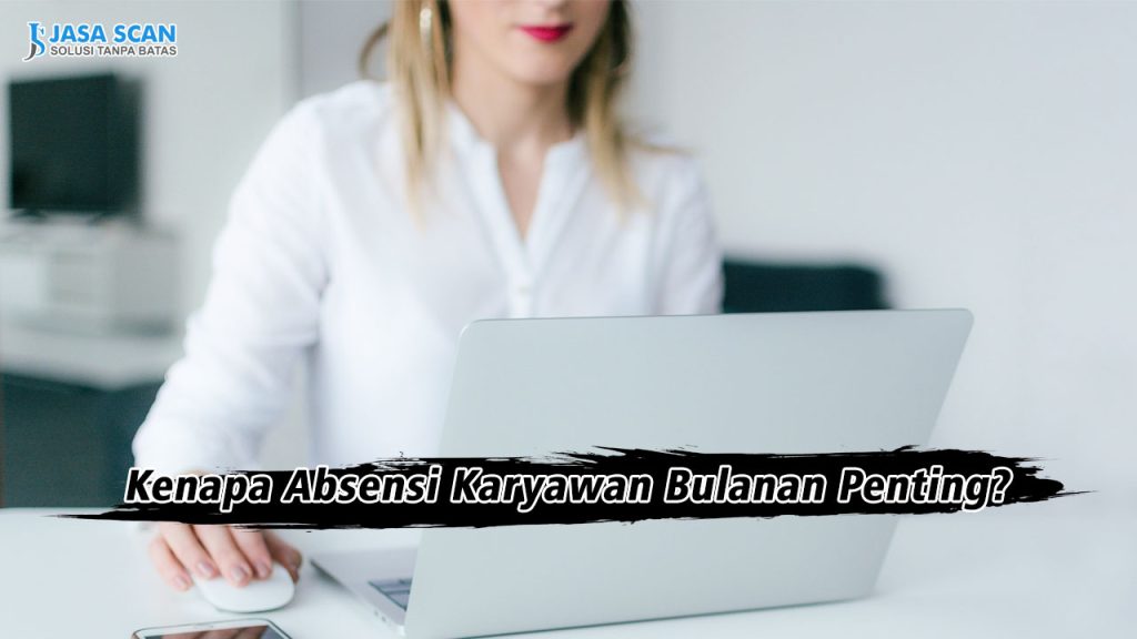 Kenapa Absensi Karyawan Bulanan Penting